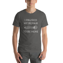 Load image into Gallery viewer, "I Paused My Repair To Be Here" Unisex T-Shirt