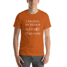 Load image into Gallery viewer, "I Paused My Repair To Be Here" Unisex T-Shirt