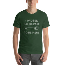 Load image into Gallery viewer, "I Paused My Repair To Be Here" Unisex T-Shirt