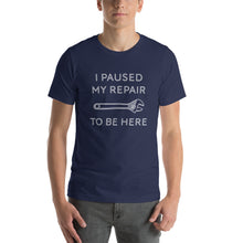 Load image into Gallery viewer, "I Paused My Repair To Be Here" Unisex T-Shirt