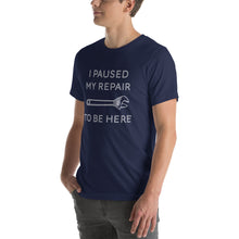 Load image into Gallery viewer, "I Paused My Repair To Be Here" Unisex T-Shirt