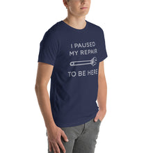Load image into Gallery viewer, "I Paused My Repair To Be Here" Unisex T-Shirt