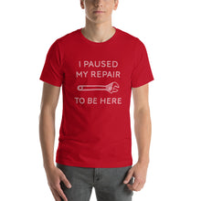 Load image into Gallery viewer, "I Paused My Repair To Be Here" Unisex T-Shirt