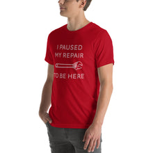 Load image into Gallery viewer, "I Paused My Repair To Be Here" Unisex T-Shirt