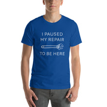 Load image into Gallery viewer, "I Paused My Repair To Be Here" Unisex T-Shirt