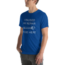 Load image into Gallery viewer, "I Paused My Repair To Be Here" Unisex T-Shirt