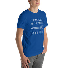 Load image into Gallery viewer, "I Paused My Repair To Be Here" Unisex T-Shirt